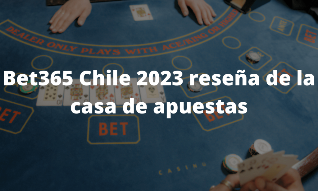 Bet365 Chile 2023 reseña de la casa de apuestas