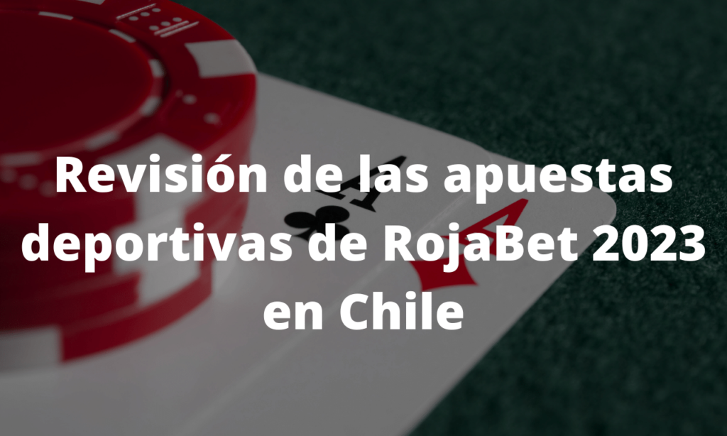 Revisión de las apuestas deportivas de RojaBet 2023 en Chile
